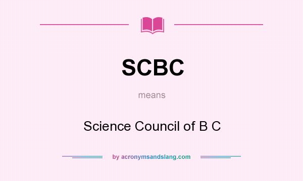 What does SCBC mean? It stands for Science Council of B C