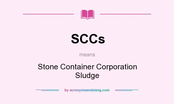 What does SCCs mean? It stands for Stone Container Corporation Sludge