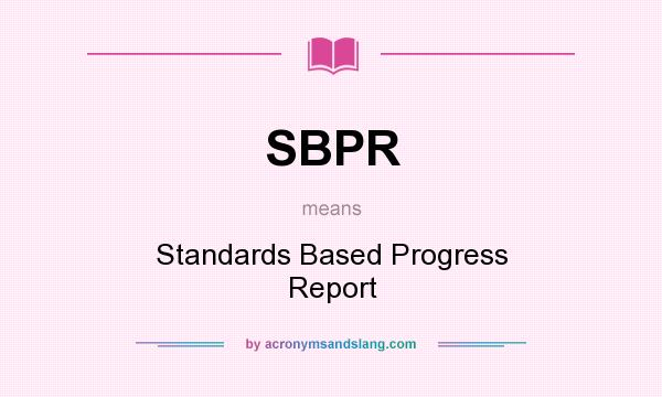 What does SBPR mean? It stands for Standards Based Progress Report