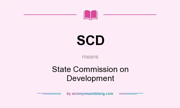 What does SCD mean? It stands for State Commission on Development