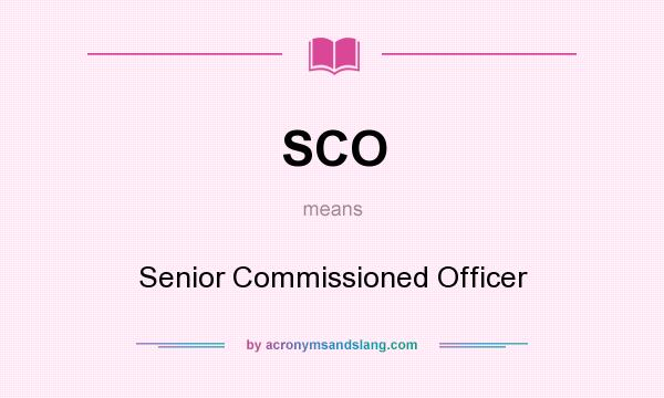 What does SCO mean? It stands for Senior Commissioned Officer