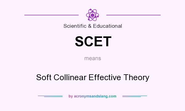 What does SCET mean? It stands for Soft Collinear Effective Theory