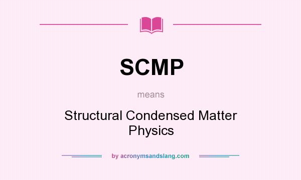 What does SCMP mean? It stands for Structural Condensed Matter Physics