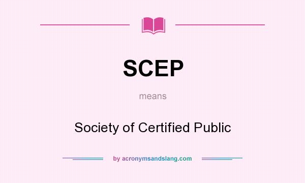 What does SCEP mean? It stands for Society of Certified Public