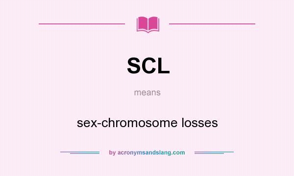 What does SCL mean? It stands for sex-chromosome losses
