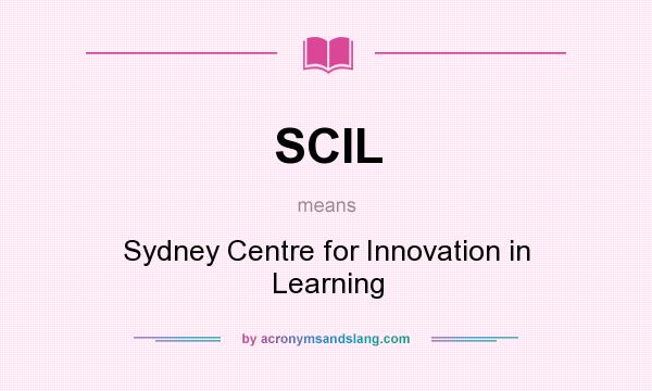 What does SCIL mean? It stands for Sydney Centre for Innovation in Learning