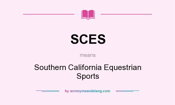What does SCES mean? It stands for Southern California Equestrian Sports