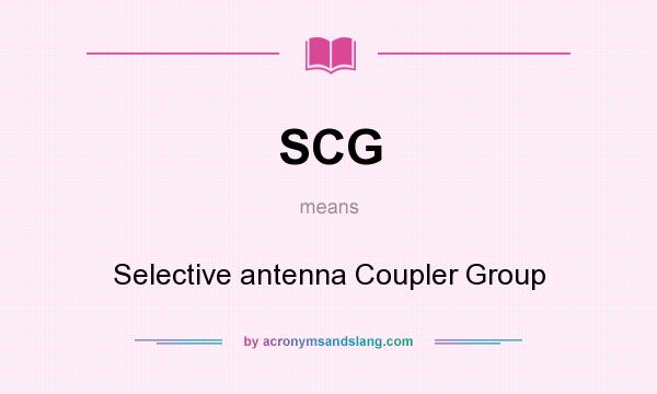 What does SCG mean? It stands for Selective antenna Coupler Group