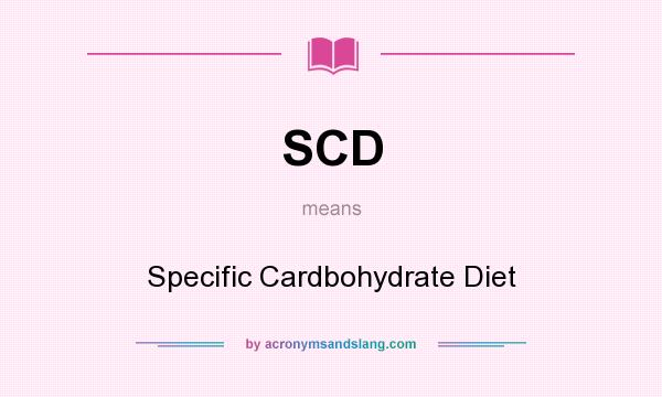 What does SCD mean? It stands for Specific Cardbohydrate Diet