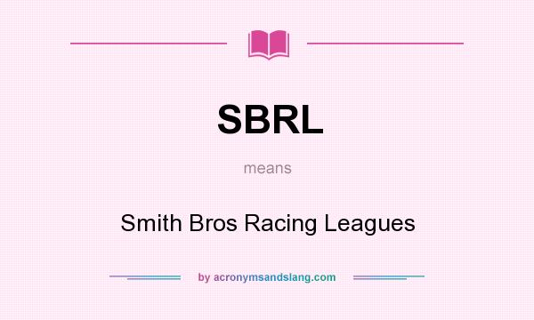 What does SBRL mean? It stands for Smith Bros Racing Leagues