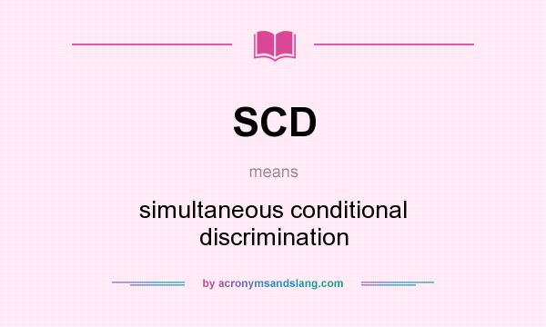 What does SCD mean? It stands for simultaneous conditional discrimination