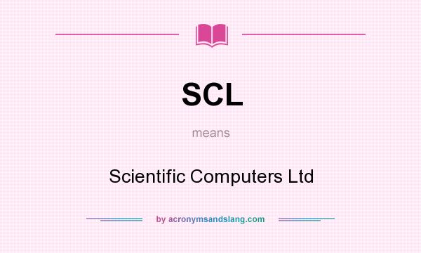 What does SCL mean? It stands for Scientific Computers Ltd