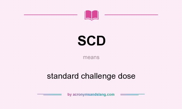 What does SCD mean? It stands for standard challenge dose
