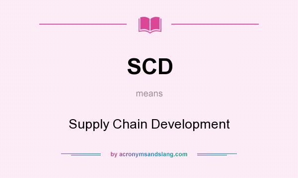 What does SCD mean? It stands for Supply Chain Development