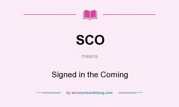 What does SCO mean? It stands for Signed in the Coming