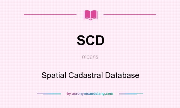 What does SCD mean? It stands for Spatial Cadastral Database