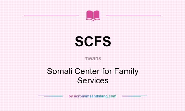 What does SCFS mean? It stands for Somali Center for Family Services