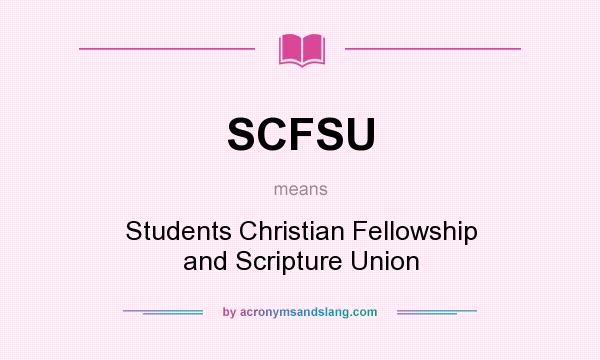 What does SCFSU mean? It stands for Students Christian Fellowship and Scripture Union