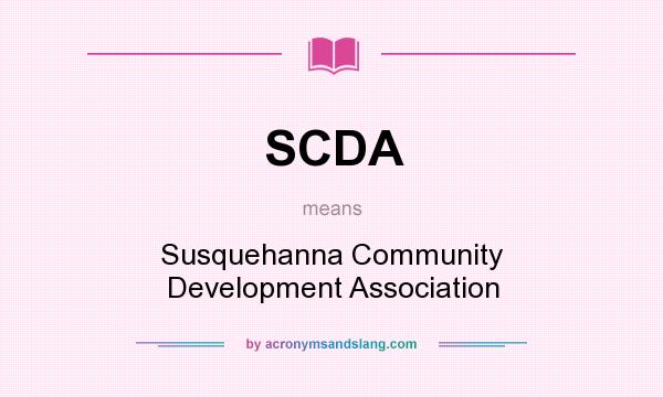 What does SCDA mean? It stands for Susquehanna Community Development Association