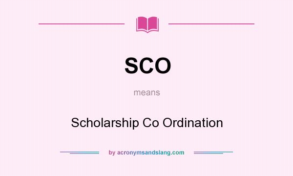 What does SCO mean? It stands for Scholarship Co Ordination