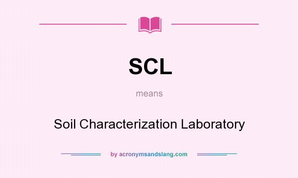 What does SCL mean? It stands for Soil Characterization Laboratory