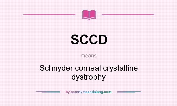 What does SCCD mean? It stands for Schnyder corneal crystalline dystrophy