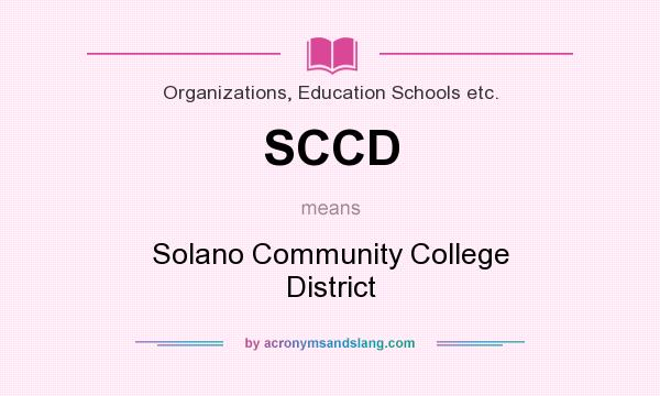 What does SCCD mean? It stands for Solano Community College District