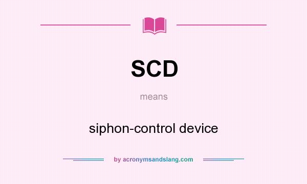 What does SCD mean? It stands for siphon-control device
