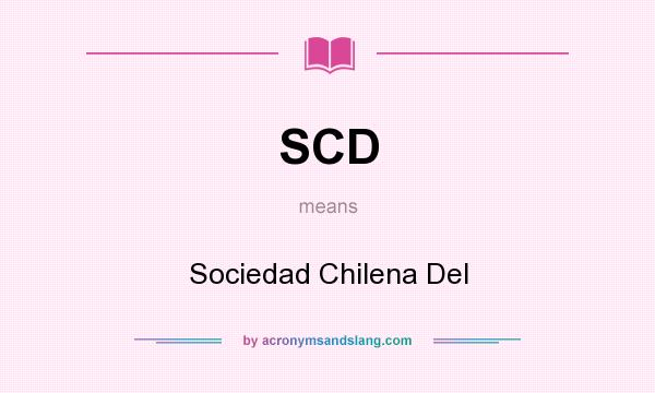 What does SCD mean? It stands for Sociedad Chilena Del