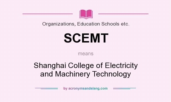 What does SCEMT mean? It stands for Shanghai College of Electricity and Machinery Technology