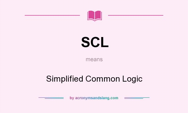 What does SCL mean? It stands for Simplified Common Logic