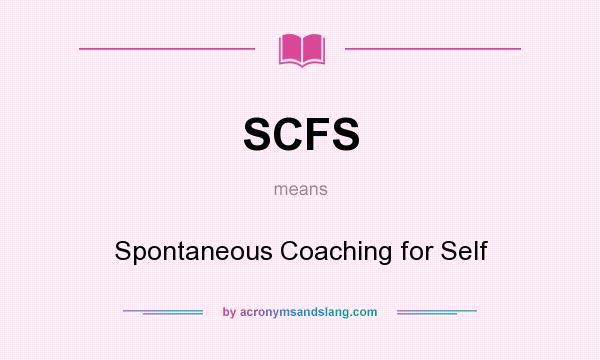 What does SCFS mean? It stands for Spontaneous Coaching for Self