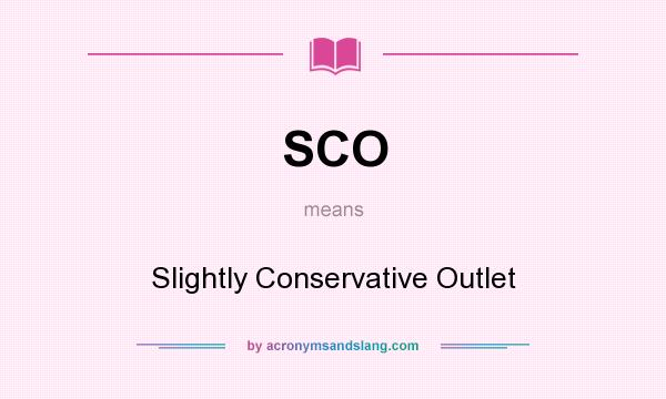 What does SCO mean? It stands for Slightly Conservative Outlet
