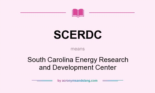 What does SCERDC mean? It stands for South Carolina Energy Research and Development Center
