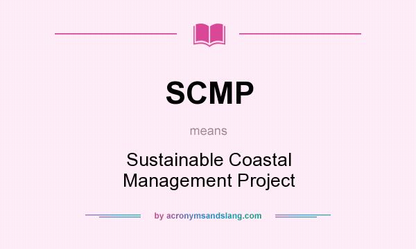 What does SCMP mean? It stands for Sustainable Coastal Management Project