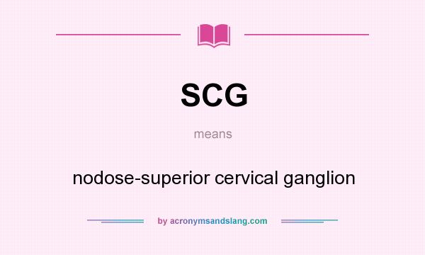 What does SCG mean? It stands for nodose-superior cervical ganglion