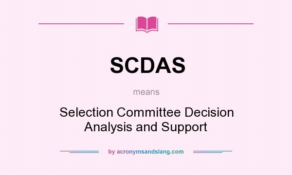 What does SCDAS mean? It stands for Selection Committee Decision Analysis and Support