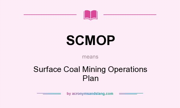 What does SCMOP mean? It stands for Surface Coal Mining Operations Plan