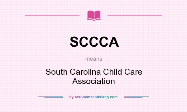 What does SCCCA mean? It stands for South Carolina Child Care Association