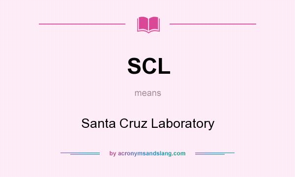 What does SCL mean? It stands for Santa Cruz Laboratory