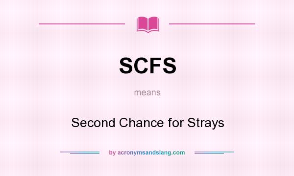 What does SCFS mean? It stands for Second Chance for Strays