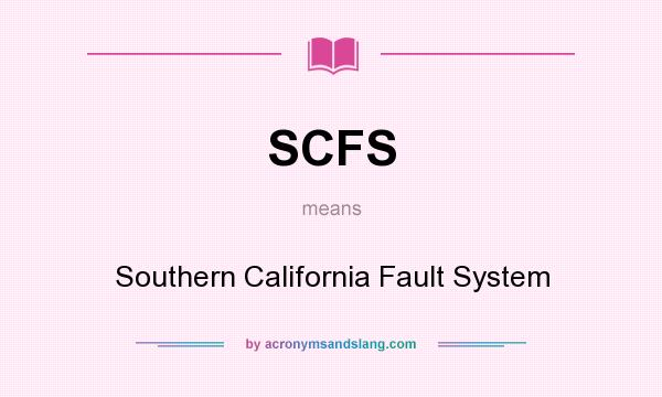 What does SCFS mean? It stands for Southern California Fault System