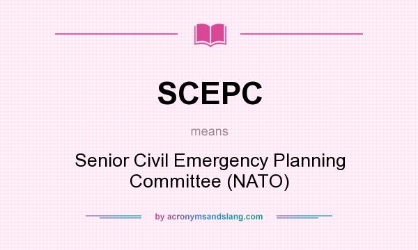 What does SCEPC mean? It stands for Senior Civil Emergency Planning Committee (NATO)
