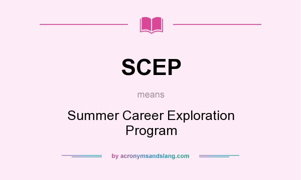 What does SCEP mean? It stands for Summer Career Exploration Program