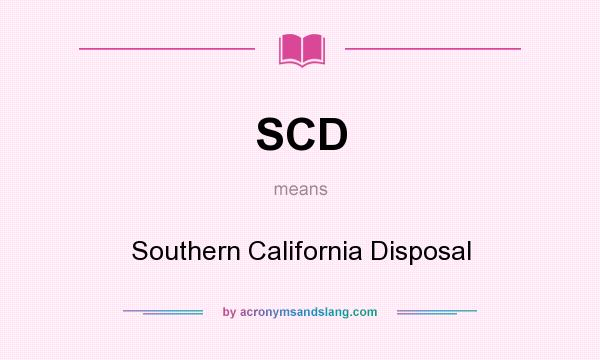 What does SCD mean? It stands for Southern California Disposal