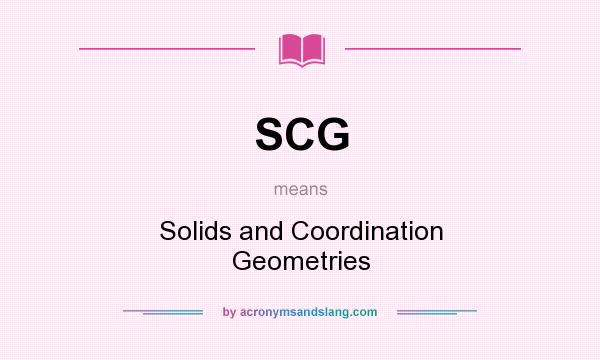 What does SCG mean? It stands for Solids and Coordination Geometries
