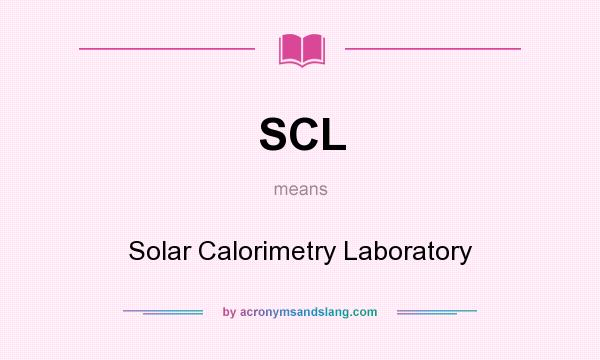 What does SCL mean? It stands for Solar Calorimetry Laboratory