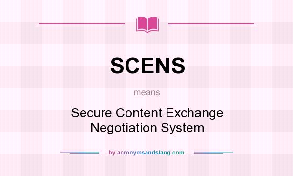 What does SCENS mean? It stands for Secure Content Exchange Negotiation System