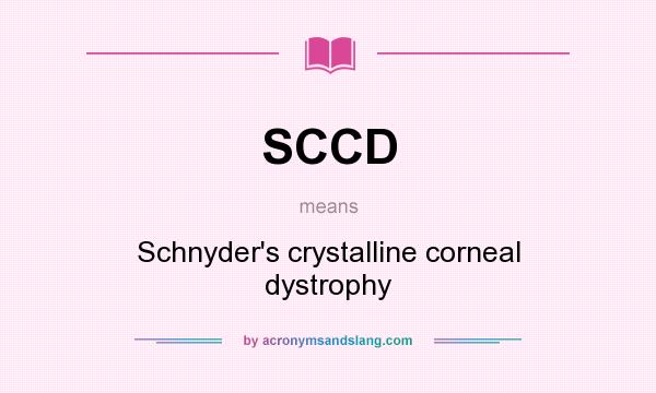 What does SCCD mean? It stands for Schnyder`s crystalline corneal dystrophy