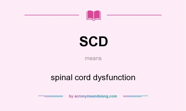 What does SCD mean? It stands for spinal cord dysfunction
